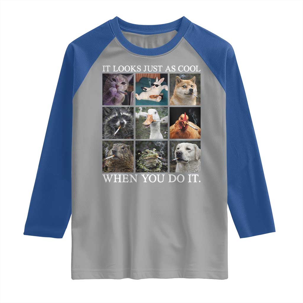 Animals Smoking Cigarettes Meme Raglan Shirt It Looks Just as Cool When You Do It - Wonder Print Shop