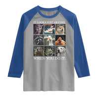 Animals Smoking Cigarettes Meme Raglan Shirt It Looks Just as Cool When You Do It - Wonder Print Shop