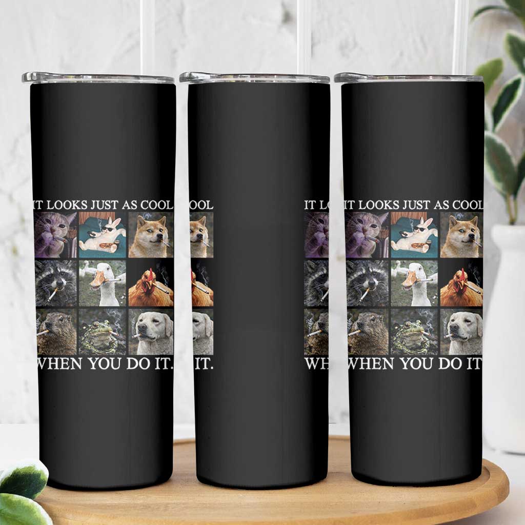 Animals Smoking Cigarettes Meme Skinny Tumbler It Looks Just as Cool When You Do It - Wonder Print Shop