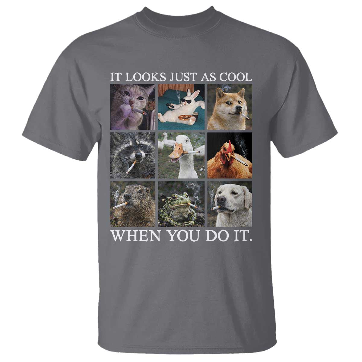 Animals Smoking Cigarettes Meme T Shirt It Looks Just as Cool When You Do It - Wonder Print Shop