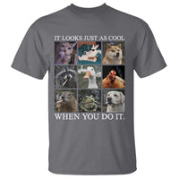 Animals Smoking Cigarettes Meme T Shirt It Looks Just as Cool When You Do It - Wonder Print Shop