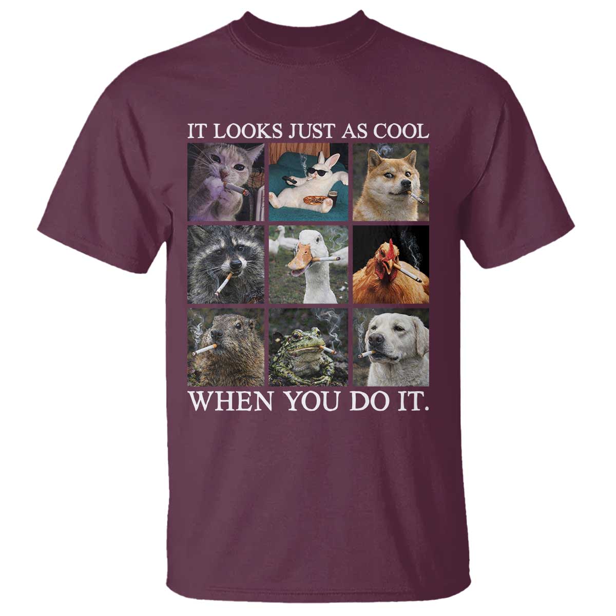 Animals Smoking Cigarettes Meme T Shirt It Looks Just as Cool When You Do It - Wonder Print Shop