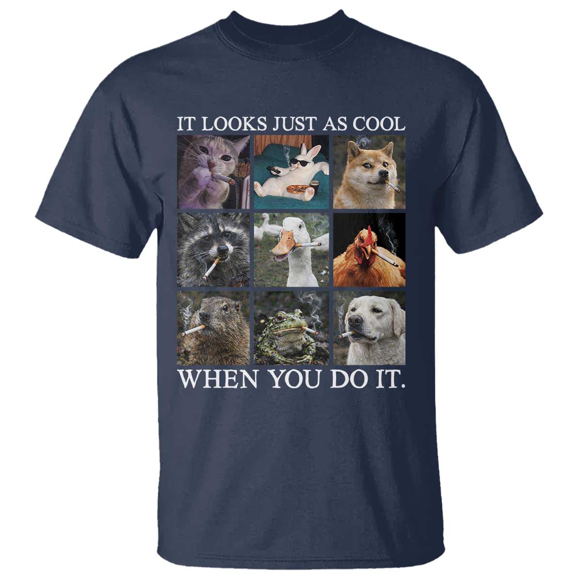 Animals Smoking Cigarettes Meme T Shirt It Looks Just as Cool When You Do It - Wonder Print Shop