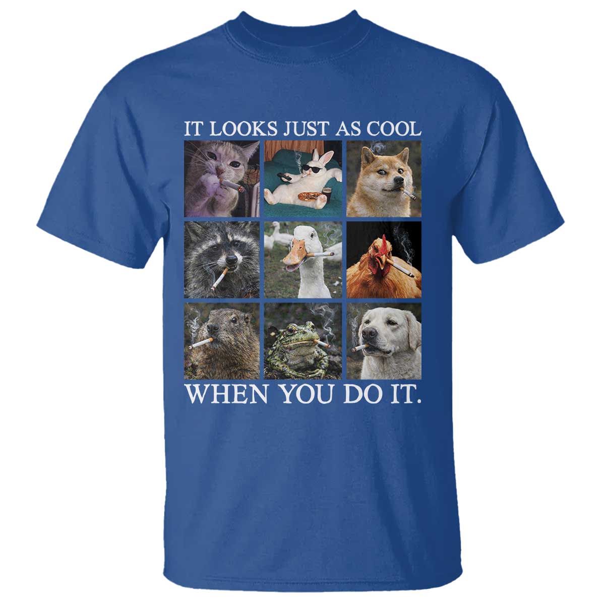 Animals Smoking Cigarettes Meme T Shirt It Looks Just as Cool When You Do It - Wonder Print Shop