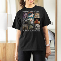 Animals Smoking Cigarettes Meme T Shirt For Women It Looks Just as Cool When You Do It - Wonder Print Shop