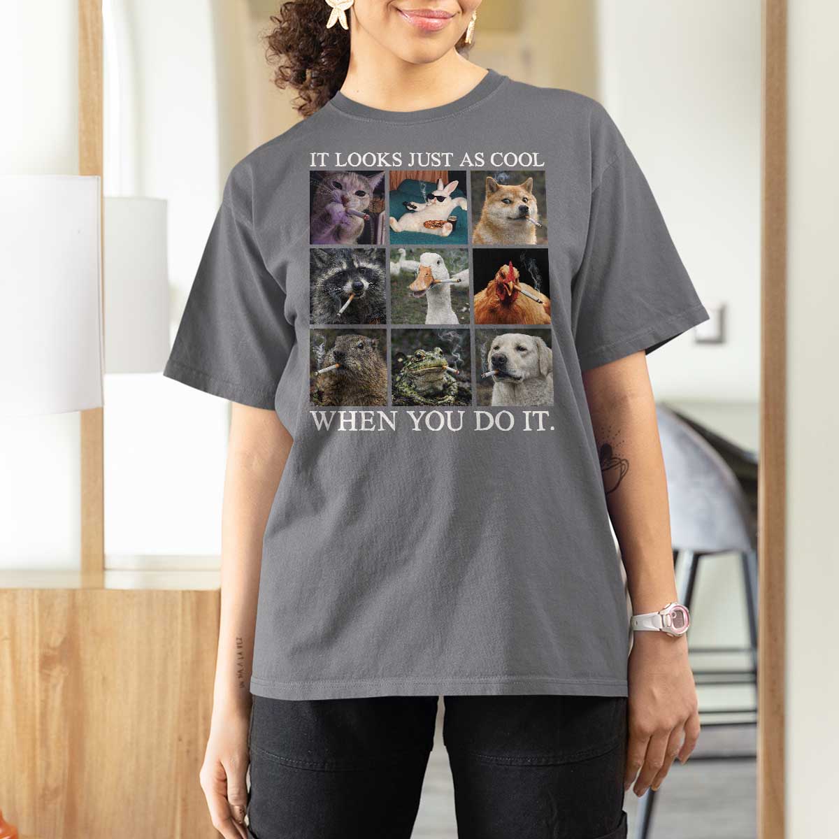 Animals Smoking Cigarettes Meme T Shirt For Women It Looks Just as Cool When You Do It - Wonder Print Shop