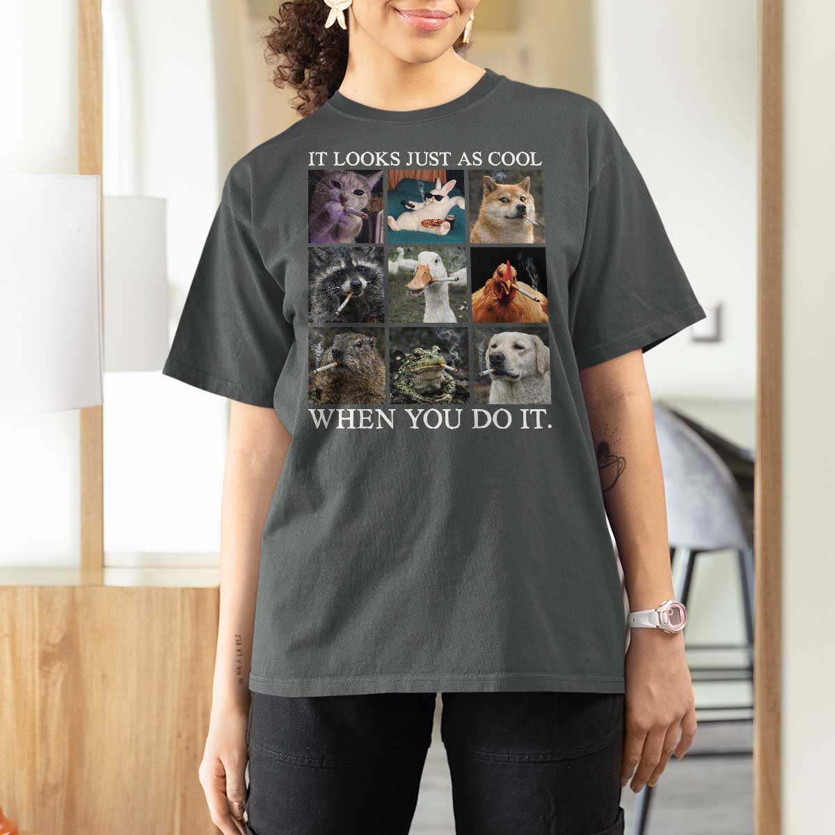Animals Smoking Cigarettes Meme T Shirt For Women It Looks Just as Cool When You Do It - Wonder Print Shop