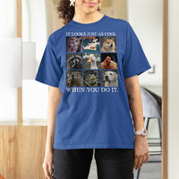 Animals Smoking Cigarettes Meme T Shirt For Women It Looks Just as Cool When You Do It - Wonder Print Shop