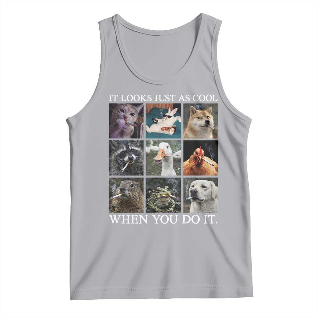 Animals Smoking Cigarettes Meme Tank Top It Looks Just as Cool When You Do It - Wonder Print Shop
