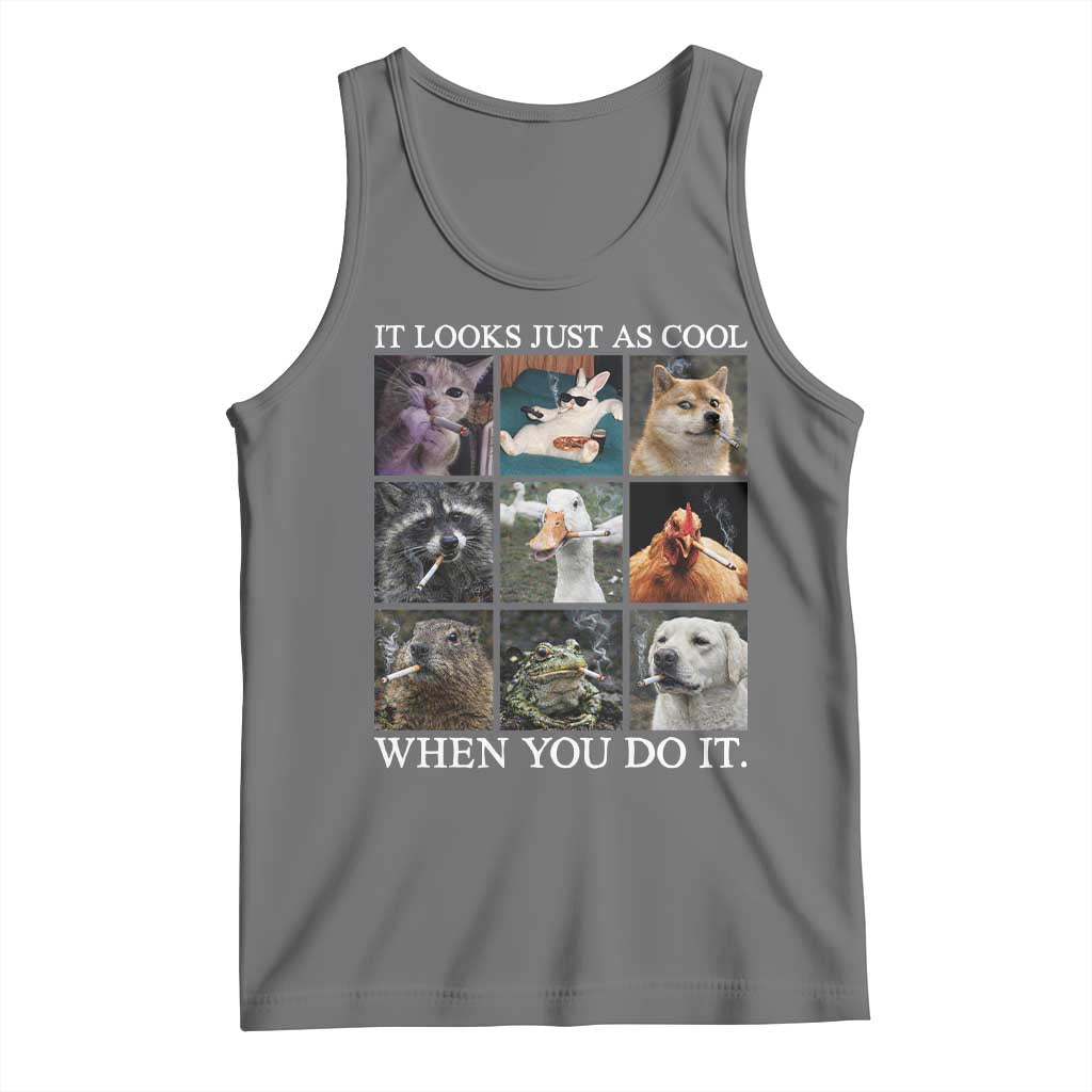 Animals Smoking Cigarettes Meme Tank Top It Looks Just as Cool When You Do It - Wonder Print Shop
