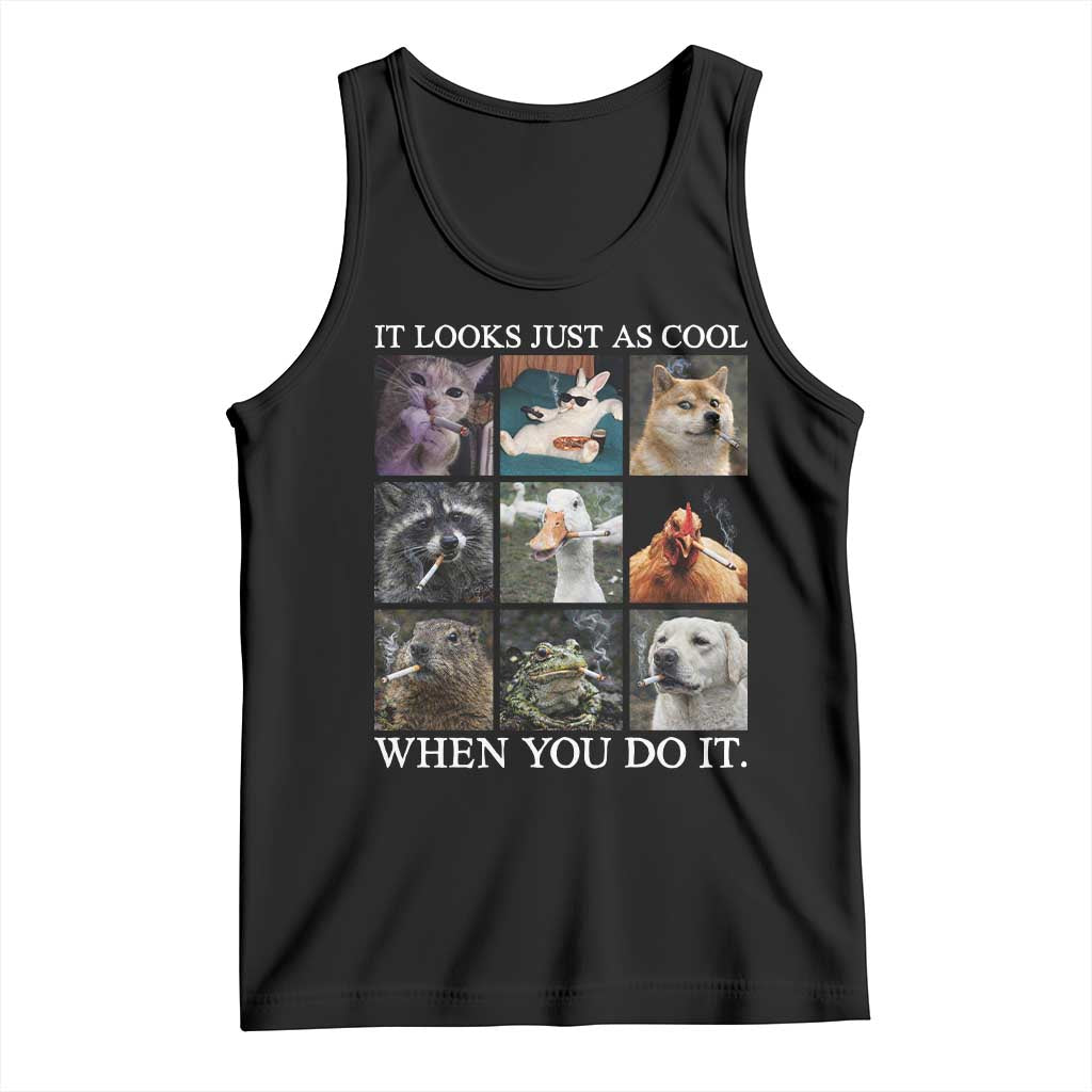 Animals Smoking Cigarettes Meme Tank Top It Looks Just as Cool When You Do It - Wonder Print Shop