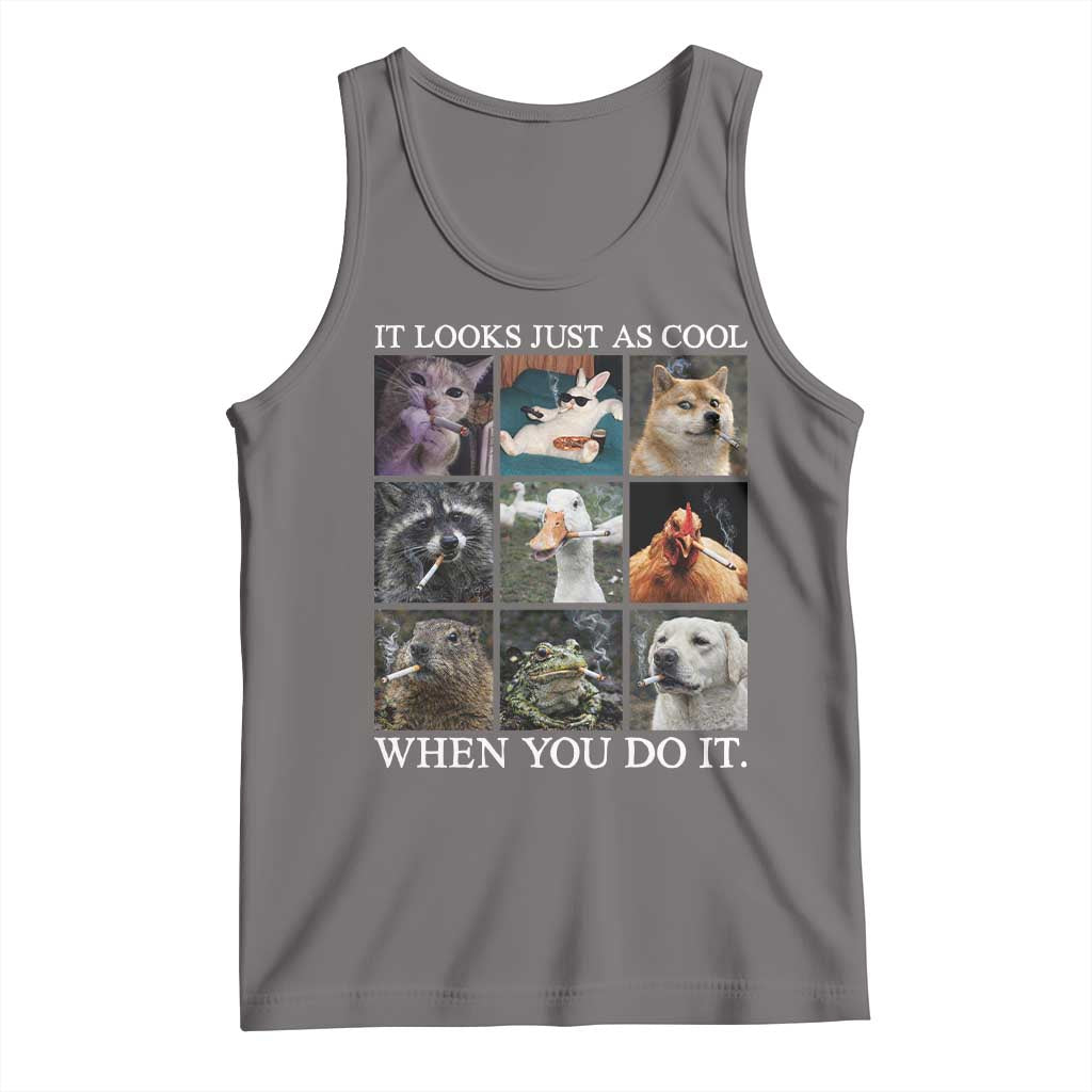 Animals Smoking Cigarettes Meme Tank Top It Looks Just as Cool When You Do It - Wonder Print Shop