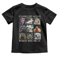 Animals Smoking Cigarettes Meme Toddler T Shirt It Looks Just as Cool When You Do It - Wonder Print Shop