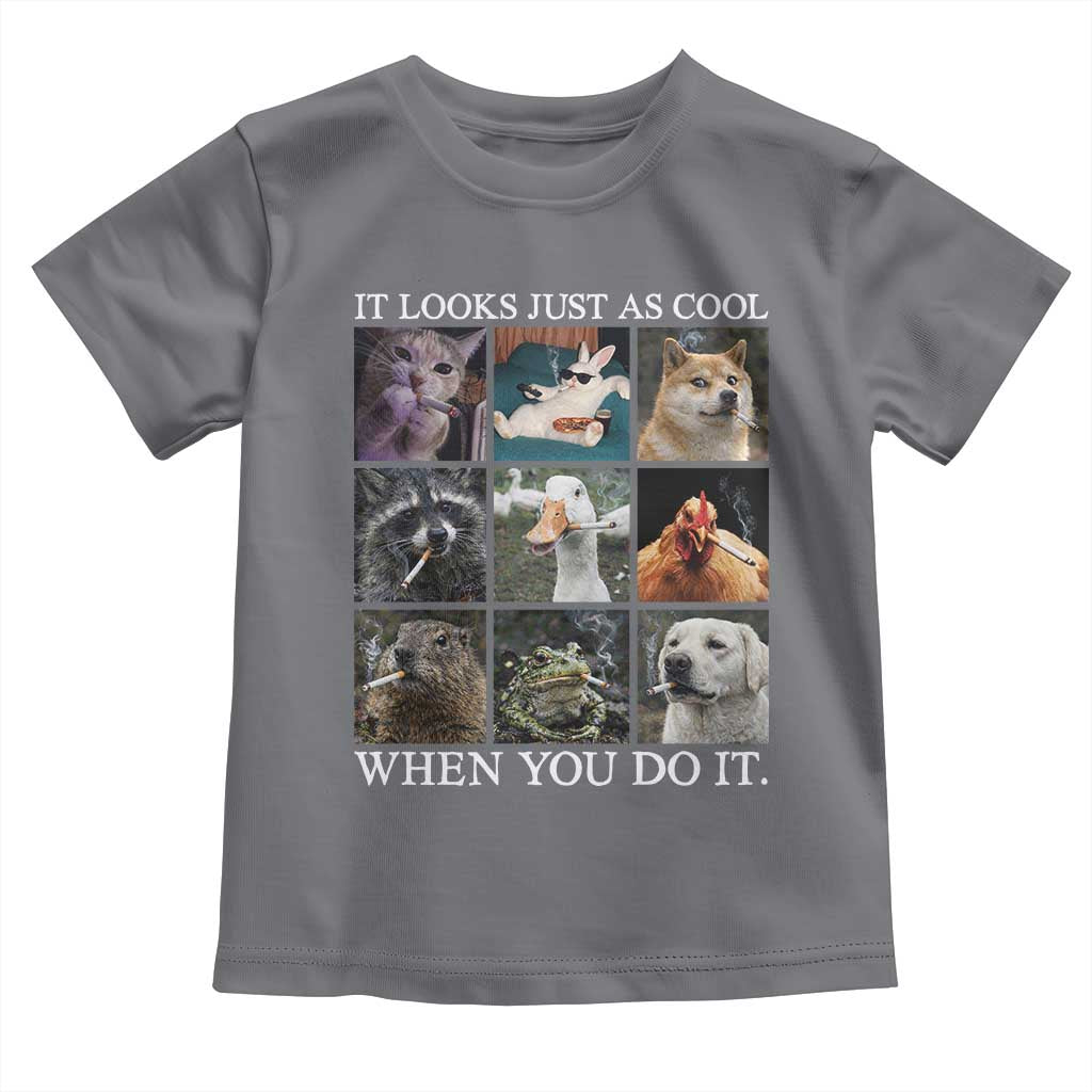 Animals Smoking Cigarettes Meme Toddler T Shirt It Looks Just as Cool When You Do It - Wonder Print Shop