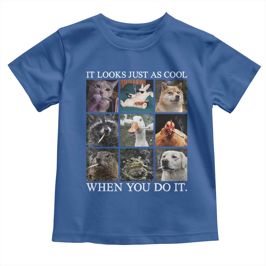 Animals Smoking Cigarettes Meme Toddler T Shirt It Looks Just as Cool When You Do It - Wonder Print Shop