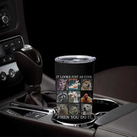 Animals Smoking Cigarettes Meme Tumbler Cup It Looks Just as Cool When You Do It - Wonder Print Shop