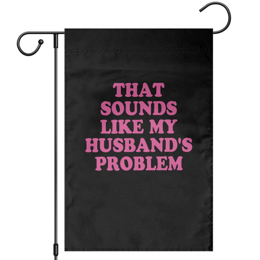 Sarcastic Wife Garden Flag That Sounds Like My Husbands Problem - Wonder Print Shop