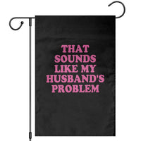 Sarcastic Wife Garden Flag That Sounds Like My Husbands Problem - Wonder Print Shop