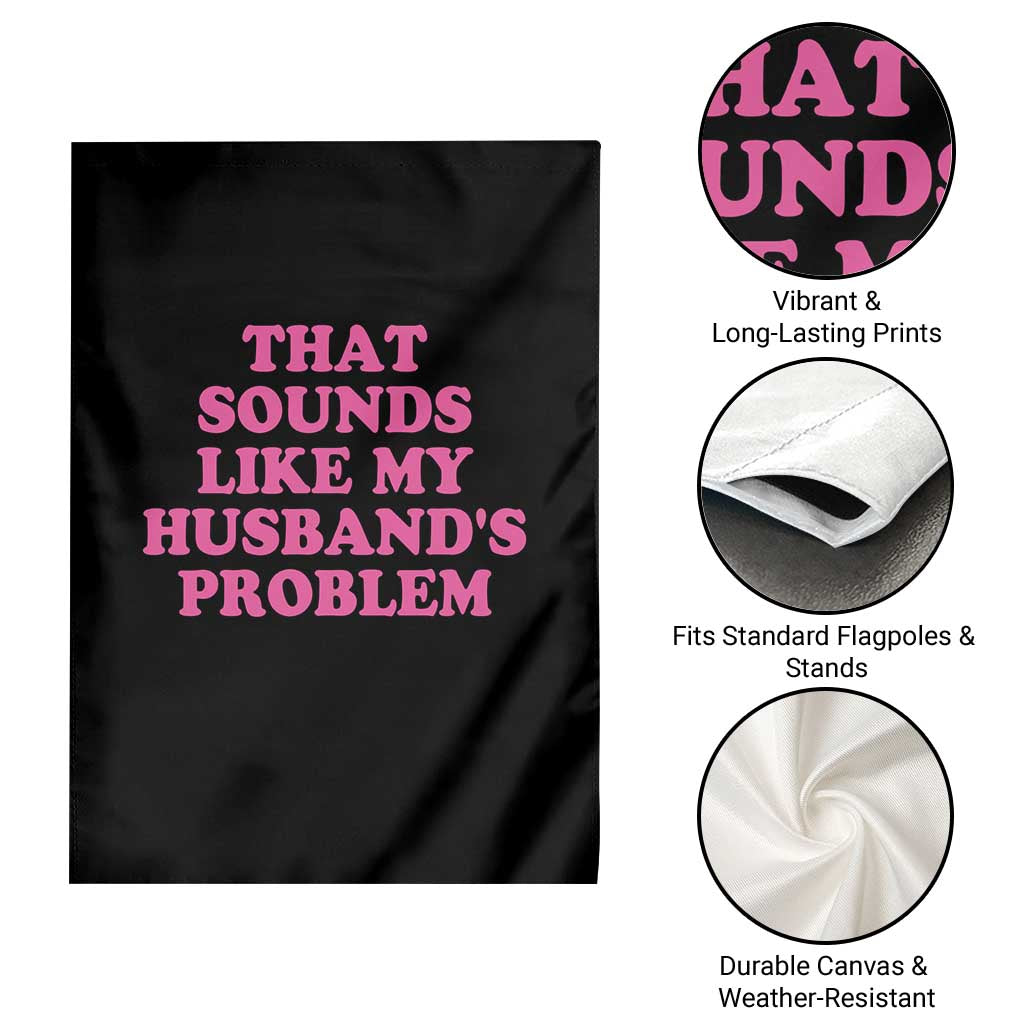 Sarcastic Wife Garden Flag That Sounds Like My Husbands Problem - Wonder Print Shop