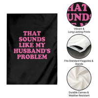 Sarcastic Wife Garden Flag That Sounds Like My Husbands Problem - Wonder Print Shop
