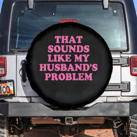 Sarcastic Wife Spare Tire Cover That Sounds Like My Husbands Problem - Wonder Print Shop