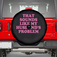 Sarcastic Wife Spare Tire Cover That Sounds Like My Husbands Problem - Wonder Print Shop