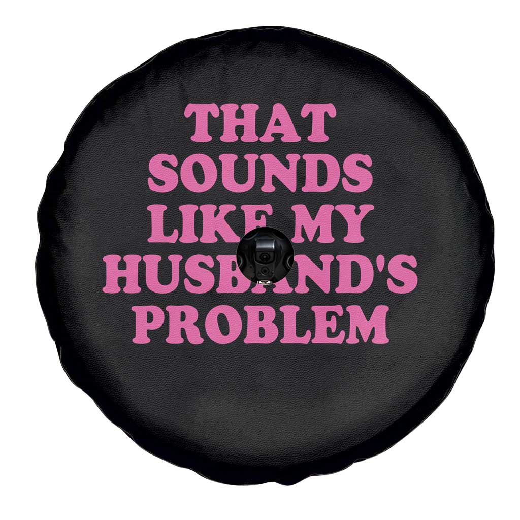 Sarcastic Wife Spare Tire Cover That Sounds Like My Husbands Problem - Wonder Print Shop