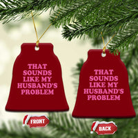 Sarcastic Wife Ceramic Ornament That Sounds Like My Husbands Problem - Wonder Print Shop