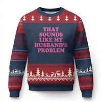 Sarcastic Wife Ugly Christmas Sweater That Sounds Like My Husbands Problem - Wonder Print Shop