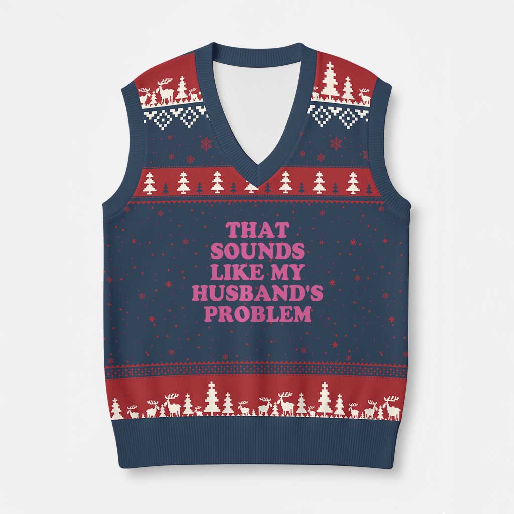 Sarcastic Wife V-Neck Knit Sweater Vest That Sounds Like My Husbands Problem - Wonder Print Shop