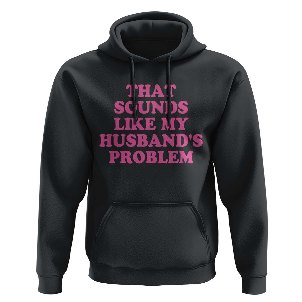 Sarcastic Wife Hoodie That Sounds Like My Husbands Problem - Wonder Print Shop