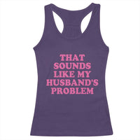 Sarcastic Wife Racerback Tank Top That Sounds Like My Husbands Problem - Wonder Print Shop