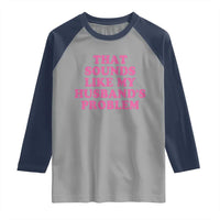 Sarcastic Wife Raglan Shirt That Sounds Like My Husbands Problem - Wonder Print Shop