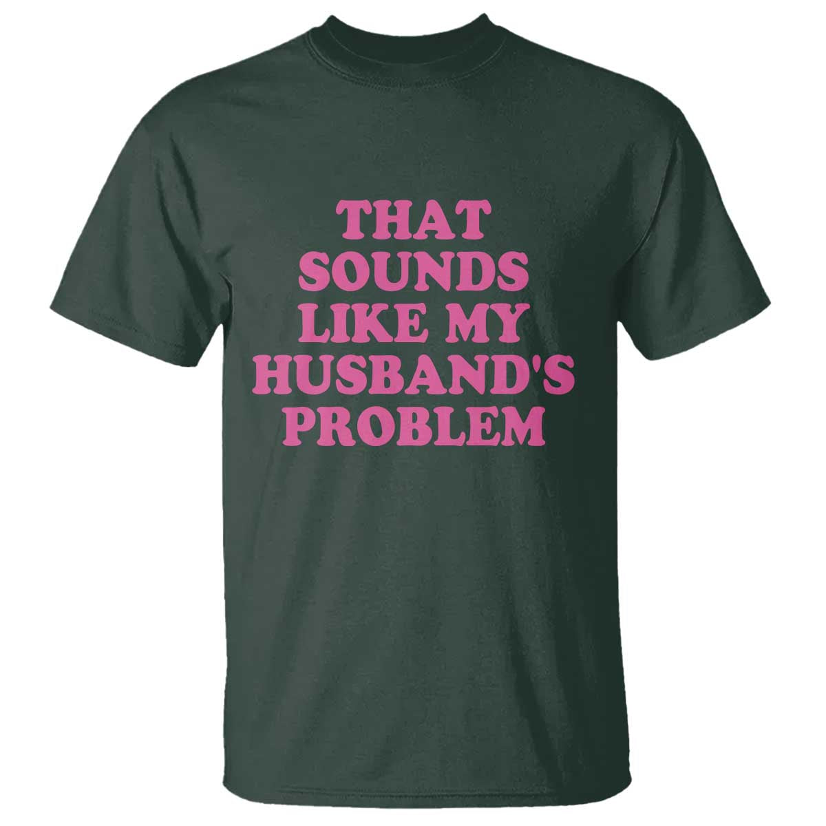 Sarcastic Wife T Shirt That Sounds Like My Husbands Problem - Wonder Print Shop