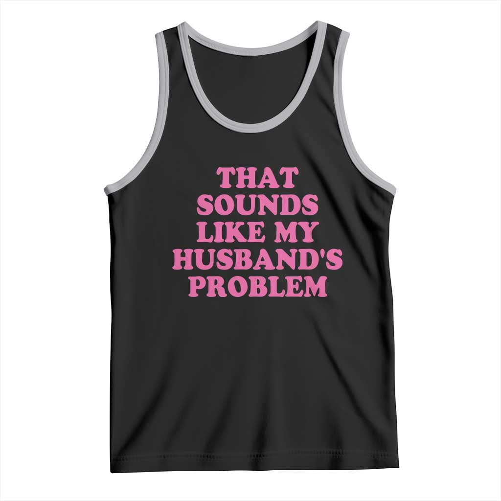 Sarcastic Wife Tank Top That Sounds Like My Husbands Problem - Wonder Print Shop