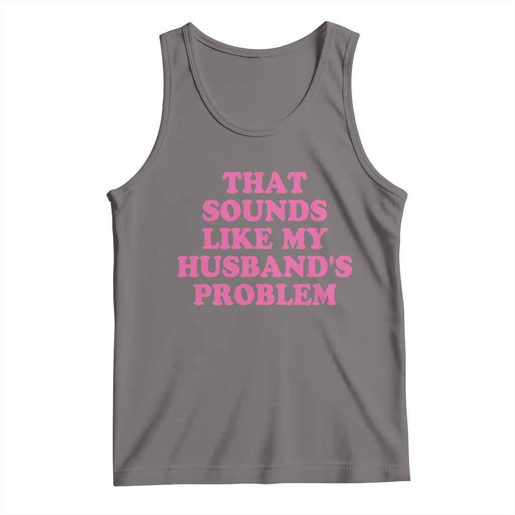Sarcastic Wife Tank Top That Sounds Like My Husbands Problem - Wonder Print Shop