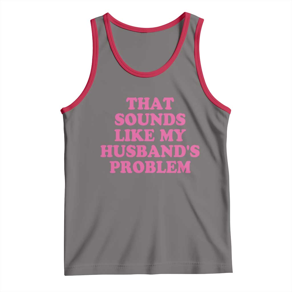 Sarcastic Wife Tank Top That Sounds Like My Husbands Problem - Wonder Print Shop