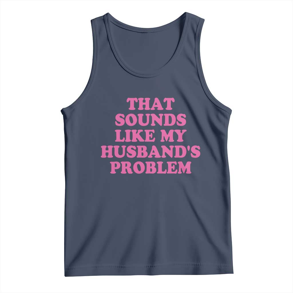 Sarcastic Wife Tank Top That Sounds Like My Husbands Problem - Wonder Print Shop