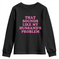 Sarcastic Wife Youth Sweatshirt That Sounds Like My Husbands Problem - Wonder Print Shop