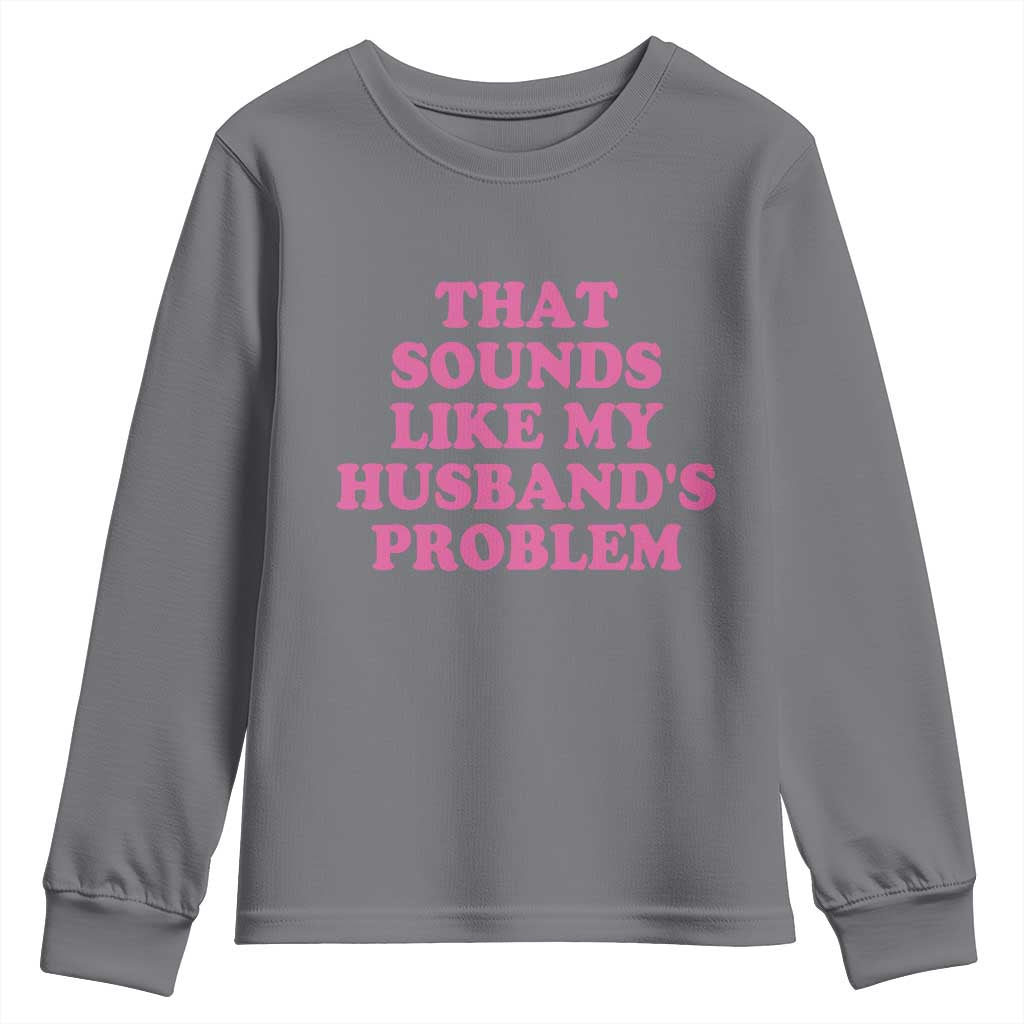 Sarcastic Wife Youth Sweatshirt That Sounds Like My Husbands Problem - Wonder Print Shop