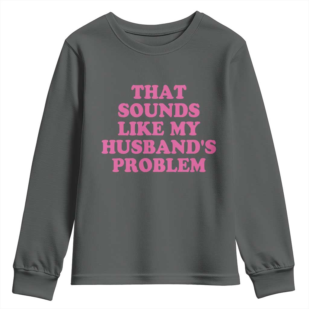 Sarcastic Wife Youth Sweatshirt That Sounds Like My Husbands Problem - Wonder Print Shop
