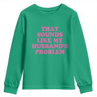 Sarcastic Wife Youth Sweatshirt That Sounds Like My Husbands Problem - Wonder Print Shop