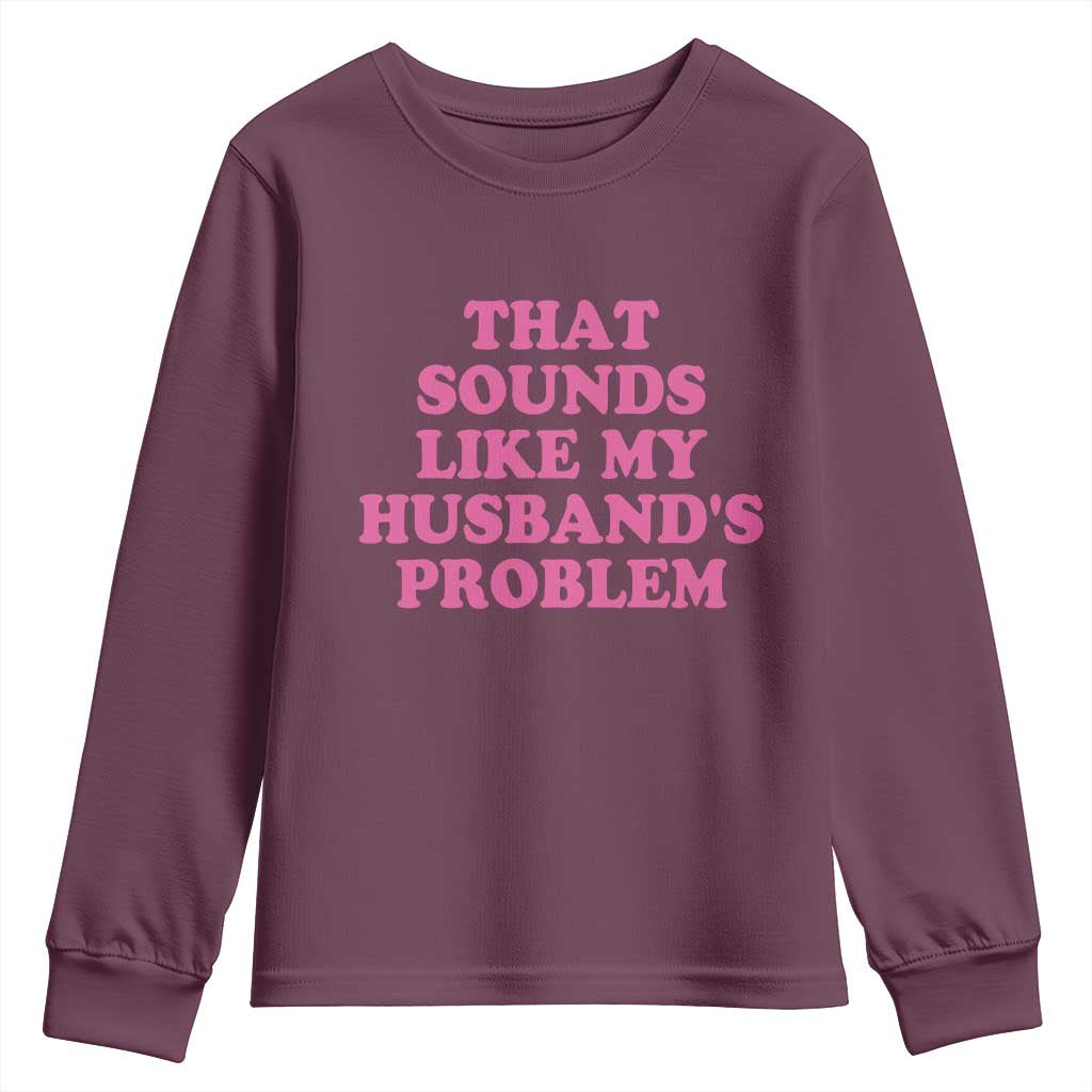 Sarcastic Wife Youth Sweatshirt That Sounds Like My Husbands Problem - Wonder Print Shop