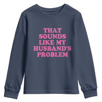 Sarcastic Wife Youth Sweatshirt That Sounds Like My Husbands Problem - Wonder Print Shop