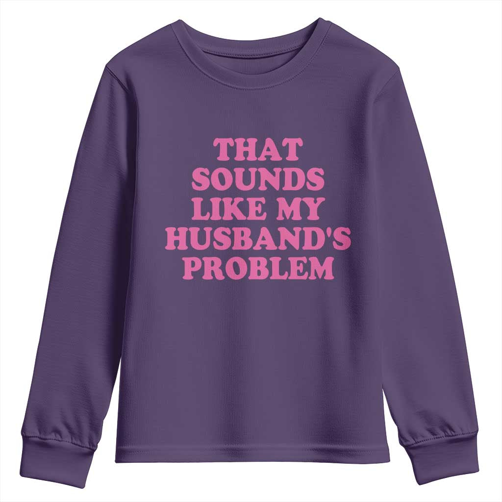 Sarcastic Wife Youth Sweatshirt That Sounds Like My Husbands Problem - Wonder Print Shop
