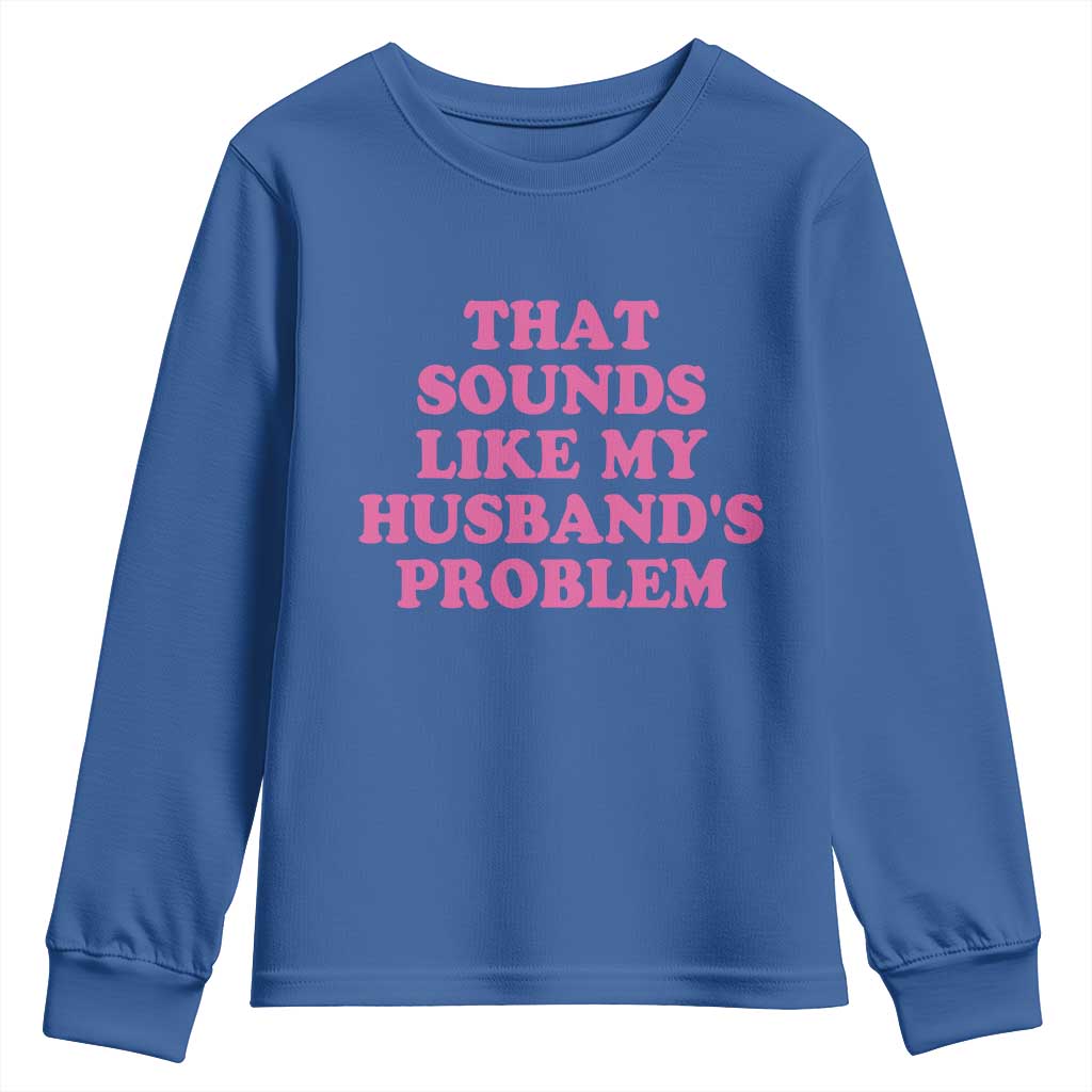 Sarcastic Wife Youth Sweatshirt That Sounds Like My Husbands Problem - Wonder Print Shop