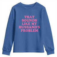 Sarcastic Wife Youth Sweatshirt That Sounds Like My Husbands Problem - Wonder Print Shop