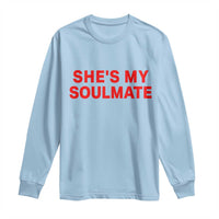Funny Couple Matching Long Sleeve Shirt She's My Soulmate I Don't Know Him Couples - Wonder Print Shop