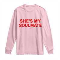 Funny Couple Matching Long Sleeve Shirt She's My Soulmate I Don't Know Him Couples - Wonder Print Shop