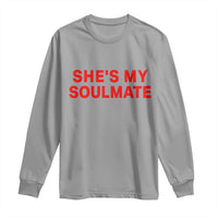 Funny Couple Matching Long Sleeve Shirt She's My Soulmate I Don't Know Him Couples - Wonder Print Shop